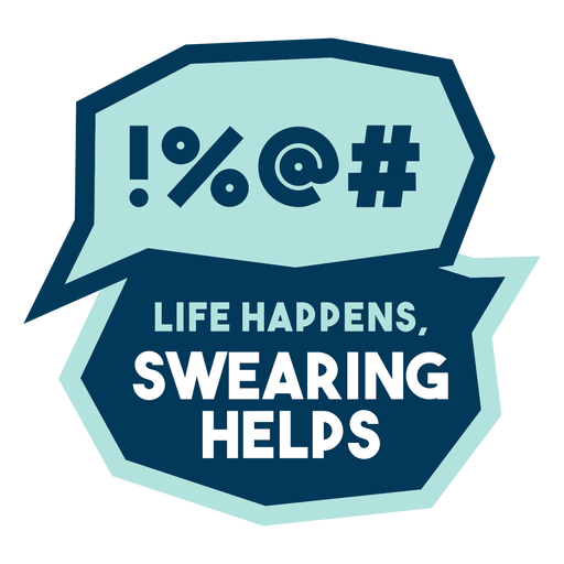 Life happens, swearing helps badge