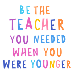 Be The Teacher Tou Needed When You Were Younger Badge PNG & SVG Design ...