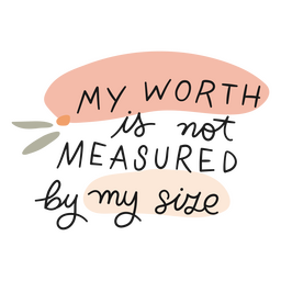 My worth is not measured by my size color stroke PNG Design Transparent PNG