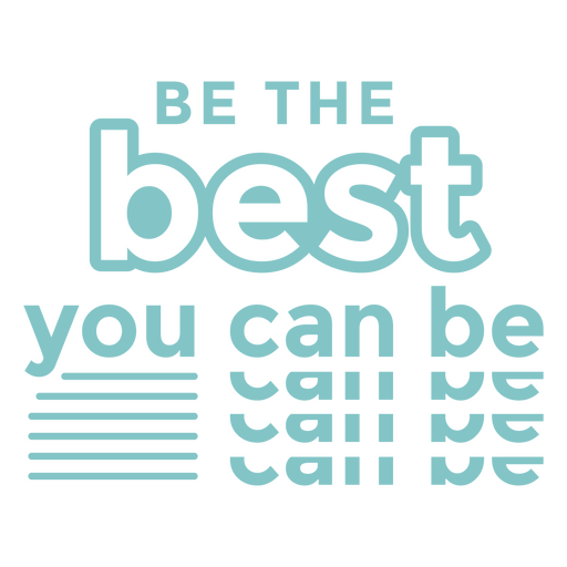 Be the best you can be cut out PNG Design