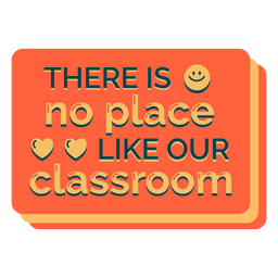 There is no place like our classroom badge PNG Design