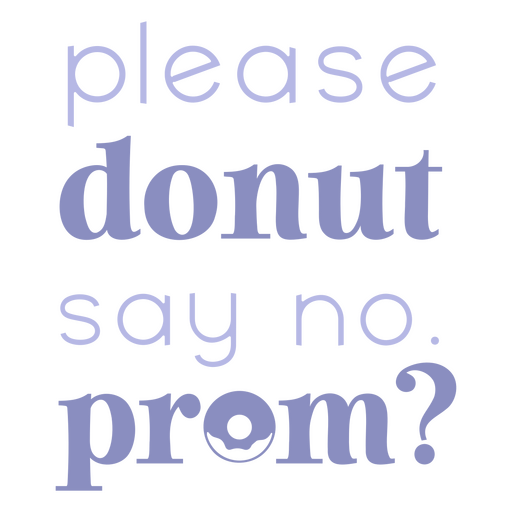 Please donut say no to prom badge PNG Design