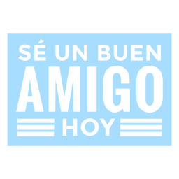 Sei ein spanisches Zitat eines Freundes PNG-Design