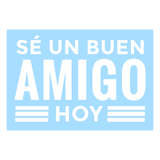 Sei ein spanisches Zitat eines Freundes PNG-Design