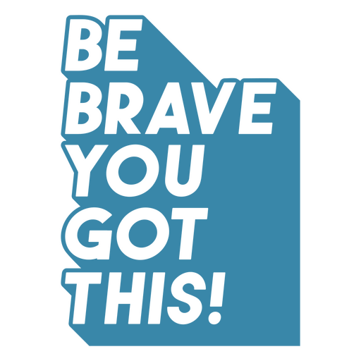 Be brave motivational quote PNG Design