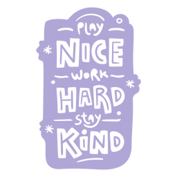 Play nice work hard stay kind quote PNG Design Transparent PNG