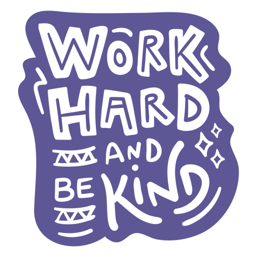 Arbeite hart und sei ein freundliches inspirierendes Zitat PNG-Design