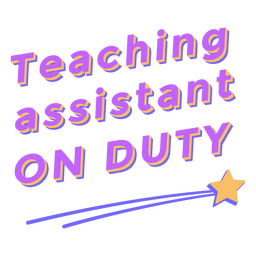 Teacher's assistant on duty quote badge