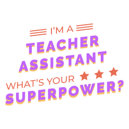 Teacher's assistant superpower quote badge