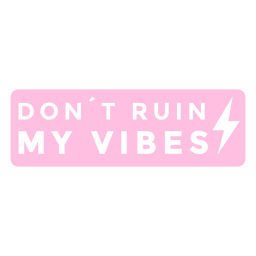 Don't ruin my vibes quote badge Transparent PNG