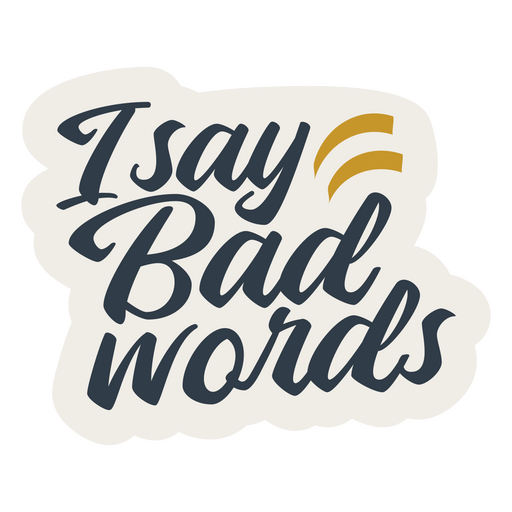 I Say Bad Words Brushed Phrase PNG Design