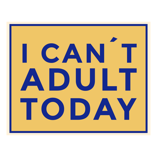 Can't Adult Today Funny Phrase PNG Design