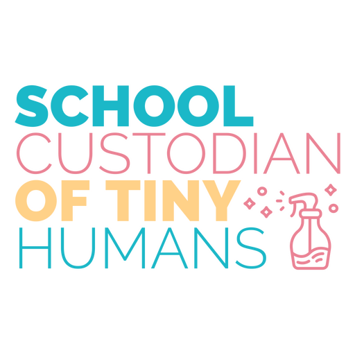 Custodian tiny humans school quote badge PNG Design