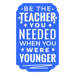 Be the teacher you needed quote badge Transparent PNG