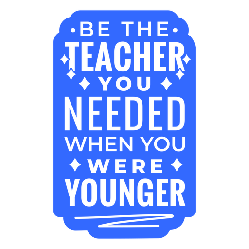 Be the teacher you needed quote badge