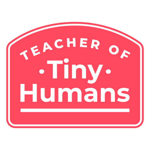 Teacher tiny humans quote badge PNG Design