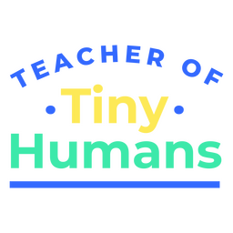 ?Teacher of tiny humans quote badge PNG Design