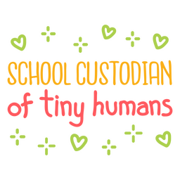 School custodian tiny humans education quote badge PNG Design Transparent PNG