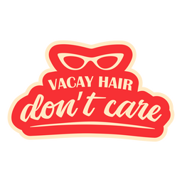 Vacay hair don't care quote PNG Design Transparent PNG