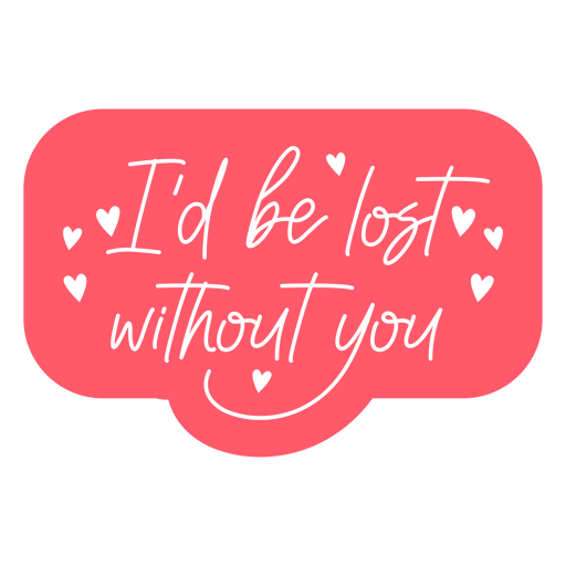 Valentine's day lost without you quote badge PNG Design