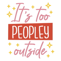 Too peopley outside antisocial quote  PNG Design