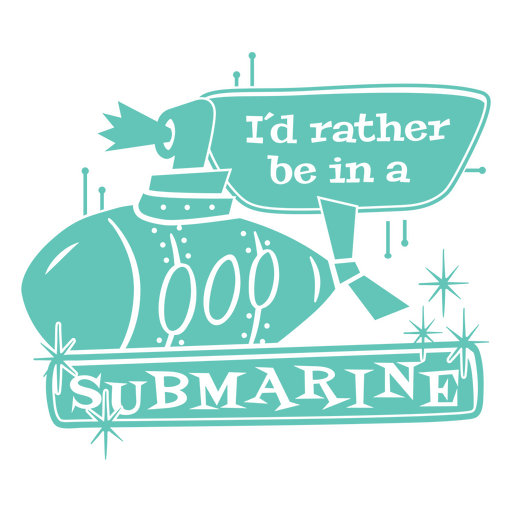 Rather be in a submarine quote badge