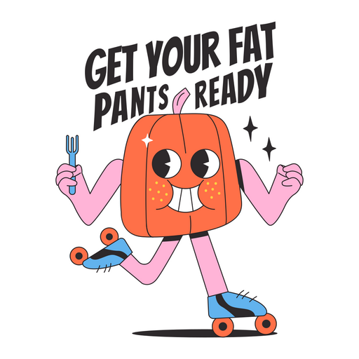 Thanksgiving cartoon quote fat pants PNG Design
