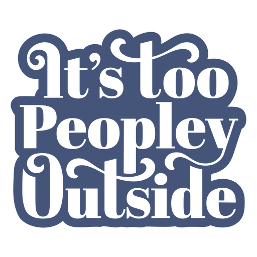 Antisocial funny too peopley outside quote PNG Design