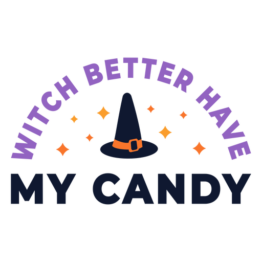 Hexe sollte besser mein Süßigkeiten-Zitat-Abzeichen haben PNG-Design