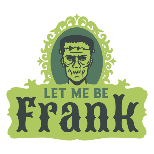 Let Me Be Frank Zombie Quote Badge PNG & SVG Design For T-Shirts