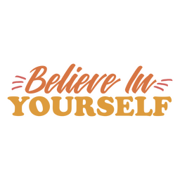 Believe In Yourself Inspirational Quote PNG & SVG Design For T-Shirts