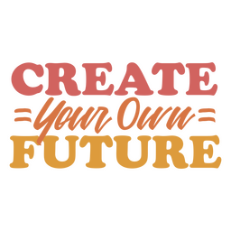 Create your own future inspirational quote PNG Design Transparent PNG