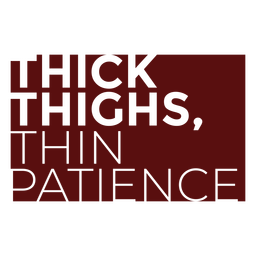 Thick Thighs Thin Patience SVG, Thick Thighs PNG, Thick Thighs