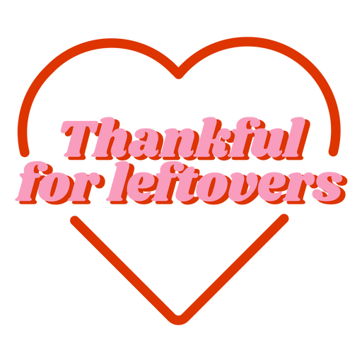 Thanksgiving leftovers heart quote PNG Design