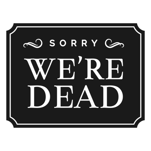 We're dead quote badge PNG Design