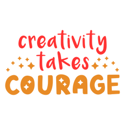 Creativity courage motivational quote PNG Design