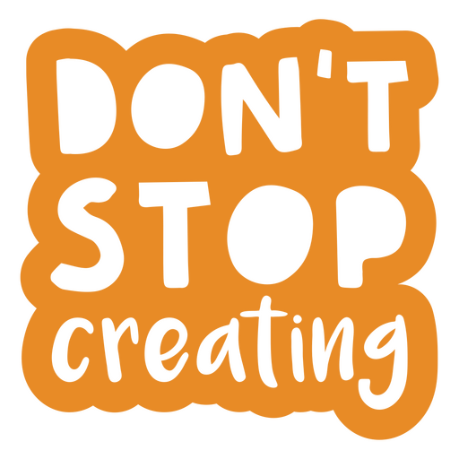 Don't stop creating motivational quote