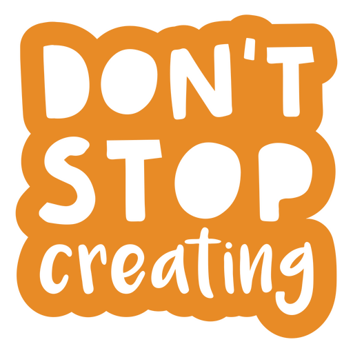 Don't stop creating motivational quote PNG Design