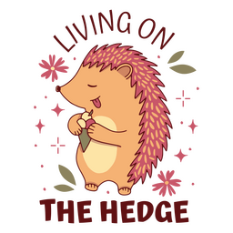 Living on the hedge hedgehog quote cute PNG Design