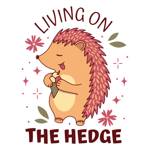 Living on the hedge hedgehog quote cute PNG Design