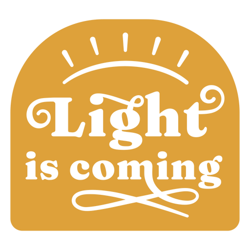 Light is coming flat quote PNG Design