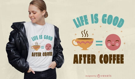 Life is good after coffee t-shirt design