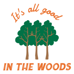 It's all good in the woods quote flat PNG Design Transparent PNG