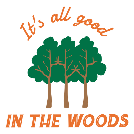 It's all good in the woods quote flat PNG Design