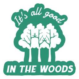 All good in the woods badge quote PNG Design Transparent PNG