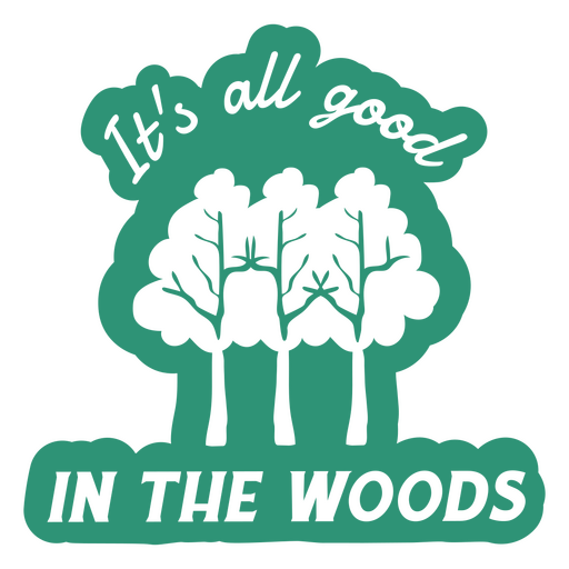 All good in the woods badge quote PNG Design