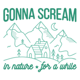 Scream in nature for a while cabin quote stroke PNG Design
