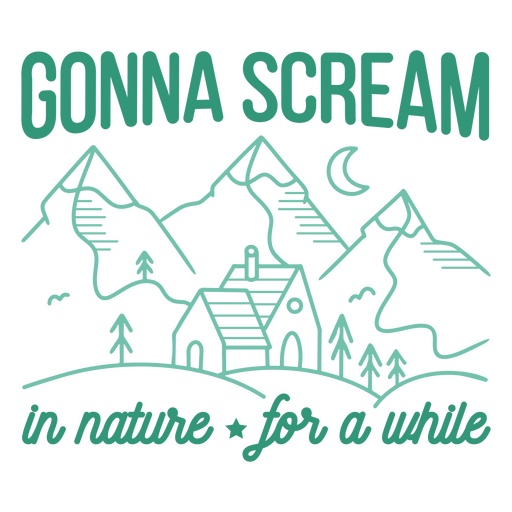 Scream in nature for a while cabin quote stroke