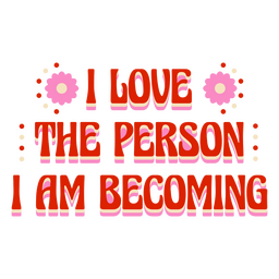 I love the person i am becoming motivational quote lettering PNG Design Transparent PNG