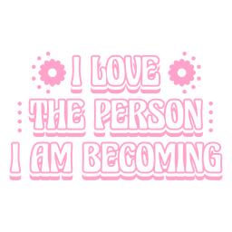 Eu amo a pessoa que estou me tornando citações motivacionais Desenho PNG